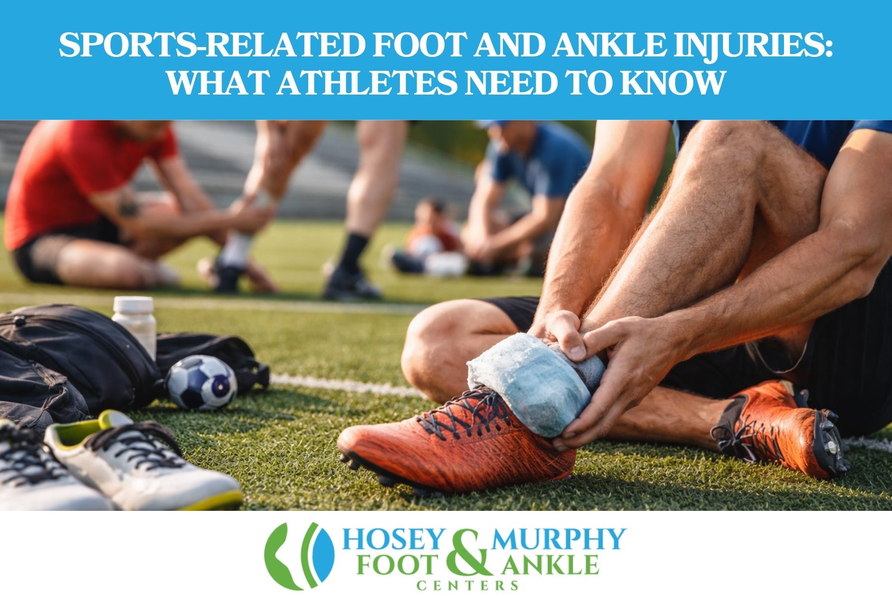 Sports-Related Foot and Ankle Injuries What Athletes Need to Know